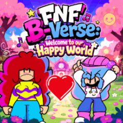 FNF B-Verse: Welcome to our Happy World 