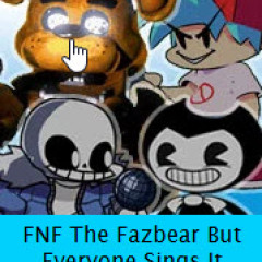 FNF The Fazbear But Everyone Sings It